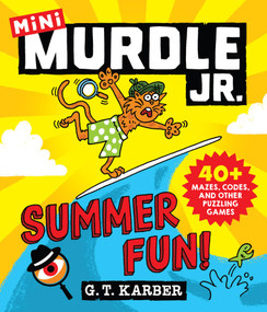 Murdle Jr.: Summer Fun! (40+ Mazes, Codes, and Other Puzzling Games) by G.T. Karber, 9780316602686