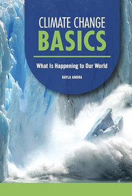 Climate Change Basics (What Is Happening to Our World) by Kayla Andra, 9798765644232