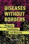 Diseases Without Borders (Plagues, Pandemics, and Beyond) by Marc Zimmer, 9798765648070