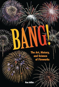 Bang! (The Art, History, and Science of Fireworks) by Ron Miller, 9798765660447