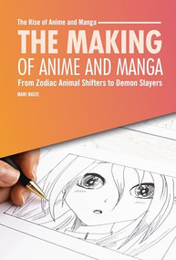 The Making of Anime and Manga (From Zodiac Animal Shifters to Demon Slayers) by Mari Bolte, 9798765662755