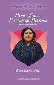 Marie Louise Bottineau Baldwin (Political Pathfinder) by Hema Erdrich Patel, Awanigiizhik Bruce, 9798765671849