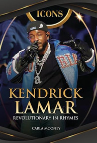 Kendrick Lamar (Revolutionary in Rhymes) by Carla Mooney, 9798765688632