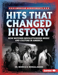 Hits that Changed History (How Motown Revolutionized Music and Culture in America) by Dr. Monica B. Morall-Baker, 9798765688885
