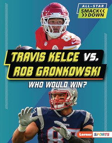 Travis Kelce vs. Rob Gronkowski (Who Would Win?) by Kelley Barth, 9798765689448