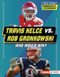 Travis Kelce vs. Rob Gronkowski (Who Would Win?) by Kelley Barth, 9798765689448