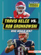 Travis Kelce vs. Rob Gronkowski (Who Would Win?) - 9798348028381 by Kelley Barth, 9798348028381