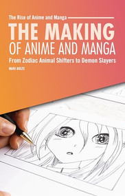 The Making of Anime and Manga (From Zodiac Animal Shifters to Demon Slayers) - 9798348029654 by Mari Bolte, 9798348029654