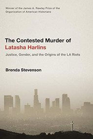 The Contested Murder of Latasha Harlins (Justice, Gender, and the Origins of the LA Riots) by Brenda Stevenson, 9780190231019