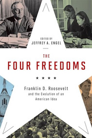 The Four Freedoms (Franklin D. Roosevelt and the Evolution of an American Idea) by Jeffrey A. Engel, 9780199376216