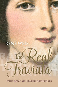 The Real Traviata (The Song of Marie Duplessis) - 9780198708544 - 9780198708544 by René Weis, 9780198708544