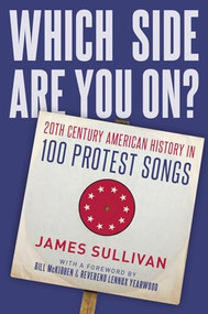 Which Side Are You On? (20th Century American History in 100 Protest Songs) by James Sullivan, 9780190660307