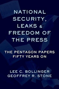 National Security, Leaks and Freedom of the Press (The Pentagon Papers Fifty Years On) by Geoffrey R. Stone, Lee C. Bollinger, 9780197519394