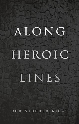 Along Heroic Lines by Christopher Ricks, 9780192894656