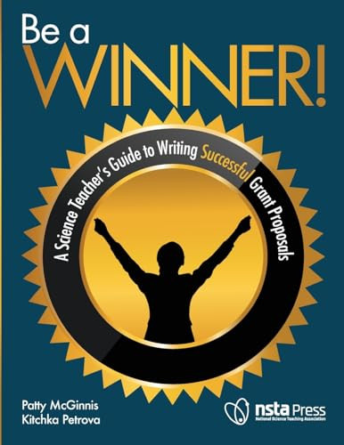 Be a Winner! (A Science Teacher's Guide to Writing Successful Grant Proposals) by Patty McGinnis, Kitchka Petrova, 9781681400013