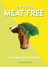 How to Go Meat Free (Eco Tips for Busy People) by Stepfanie Romine, 9781787391970