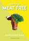 How to Go Meat Free (Eco Tips for Busy People) by Stepfanie Romine, 9781787391970