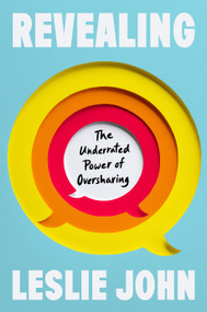 Revealing (The Underrated Power of Oversharing) by Leslie John, 9780593545386