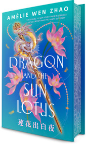 The Dragon and the Sun Lotus by Amélie Wen Zhao, 9780593813881