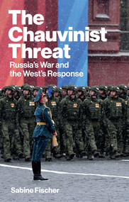 The Chauvinist Threat (Russia's War and the West's Response) by Sabine Fischer, Catriona Corke, 9781509567713