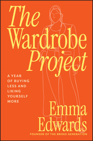 The Wardrobe Project (A Year of Buying Less and Liking Yourself More) by Emma Edwards, 9781394376810