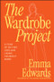 The Wardrobe Project (A Year of Buying Less and Liking Yourself More) by Emma Edwards, 9781394376810
