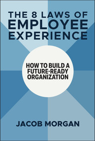 The 8 Laws of Employee Experience (How to Build a Future-Ready Organization) by Jacob Morgan, 9781394273997