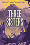 Three Sisters - 9780062290199 by David Macinnis Gill, 9780062290199