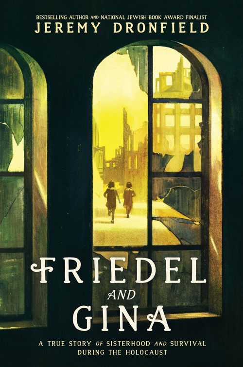 Friedel and Gina (A True Story of Sisterhood and Survival During the Holocaust) by Jeremy Dronfield, 9780063355743