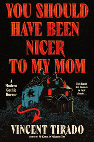 You Should Have Been Nicer to My Mom (A Modern Gothic Horror) by Vincent Tirado, 9780063383234