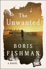 The Unwanted (A Novel) - 9780063387461 by Boris Fishman, 9780063387461