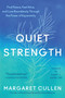Quiet Strength (Find Peace, Feel Alive, and Love Boundlessly Through the Power of Equanimity) by Margaret Cullen, Dan Siegel, 9780063415232