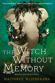 The Witch Without Memory (Book Two of the Obsidian Throne) by Maithree Wijesekara, 9780063420618