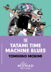 The Tatami Time Machine Blues (Nomad Edition) (A Novel) by Tomihiko Morimi, Emily Balistrieri, 9780063485846