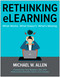 Rethinking eLearning (What Works. What Doesn't. What's Missing.) by Michael W. Allen, 9781637748367