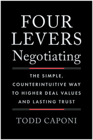 Four Levers Negotiating (The Simple, Counterintuitive Way to Higher Deal Values and Lasting Trust) by Todd Caponi, 9781637748404