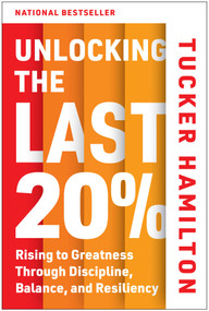 Unlocking the Last 20% (Rising to Greatness Through Discipline, Balance, and Resiliency) by Tucker Hamilton, 9781637748480