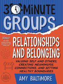 30-Minute Groups: Relationships and Belonging (Valuing Self and Others, Creating Meaningful Connections, and Setting Healthy Boundaries) by Amy Baltimore, 9781965066140