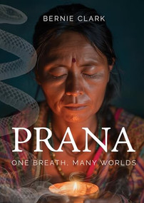 Prana (One Breath, Many Worlds) by BERNIE CLARK, 9781777687328