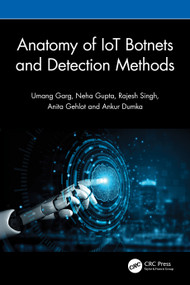 Anatomy of IoT Botnets and Detection Methods by Umang Garg, Neha Gupta, Rajesh Singh, Anita Gehlot, Ankur Dumka, 9781041051350