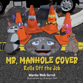 Mr. Manhole Cover Rolls Off the Job by Marsha Walk Carroll, 9781968127008