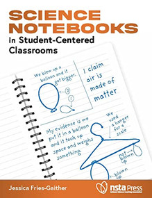 Science Notebooks in Student-Centered Classrooms by Jessica Fries-Gaither, 9781681407074