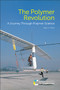 The Polymer Revolution (A Journey Through Polymer Science) by Peter J T Morris, 9781782628279