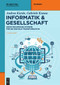 Informatik & Gesellschaft (Sozio-technische Systeme für die digitale Transformation) (German Edition) by Andrea Kienle, Gabriele Kunau, 9783111477206