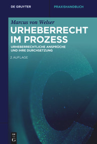 Urheberrecht im Prozess (Urheberrechtliche Ansprüche und ihre Durchsetzung) (German Edition) - 9783111339900 by Marcus Welser, 9783111339900