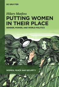 Putting Women in their Place (Gender, Power, and World Politics) by Hilary Matfess, 9783111659480