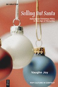 Selling Out Santa (Hollywood Christmas Films in the Age of McCarthy) by Vaughn Joy, 9783111624167