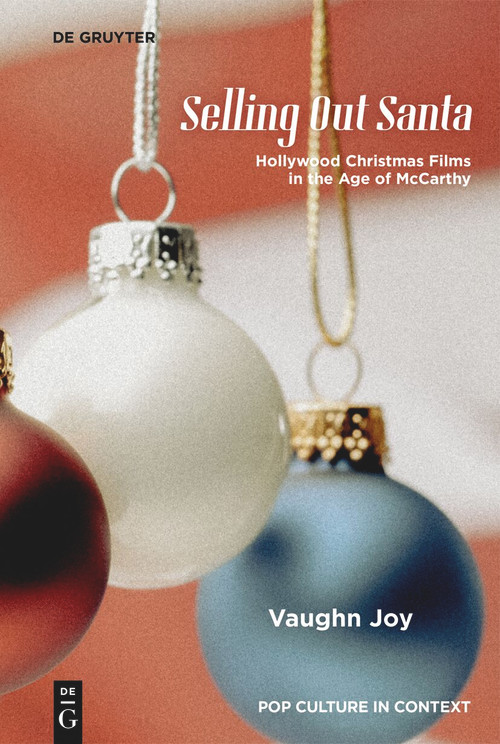 Selling Out Santa (Hollywood Christmas Films in the Age of McCarthy) by Vaughn Joy, 9783111624167