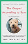 The Gospel According to Sam (Animal Stories for the Soul (20th Anniversary Edition)) by William Miller, 9781640658882