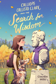 Calliope Callisto Clark and the Search for Wisdom by Claudia Mills, 9780823460502
